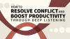 How_to_Resolve_Conflict_and_Boost_Productivity_through_Deep_Listening