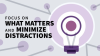 Focus_on_What_Matters_and_Minimize_Distraction