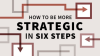 How_to_Be_More_Strategic_in_Six_Steps